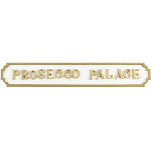 Load image into Gallery viewer, Prosecco Palace Sign
